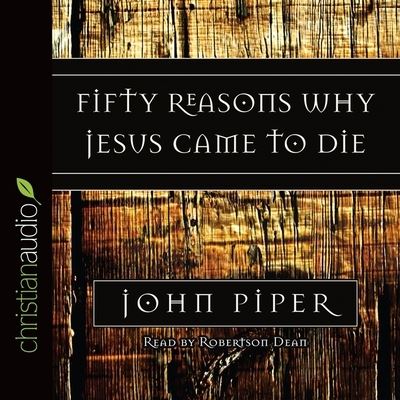 Fifty Reasons Why Jesus Came to Die - John Piper - Musiikki - Christianaudio - 9798200467341 - sunnuntai 1. helmikuuta 2009