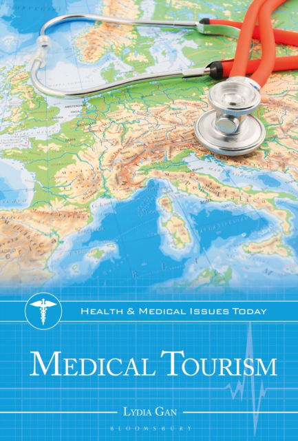 Cover for Gan, Dr. Lydia (University of North Carolina, USA) · Medical Tourism - Health and Medical Issues Today (Hardcover Book) (2025)