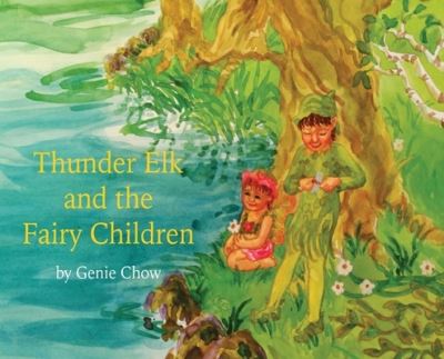 Cover for Genie Chow · Thunder Elk and the Fairy Children (Bok) (2023)