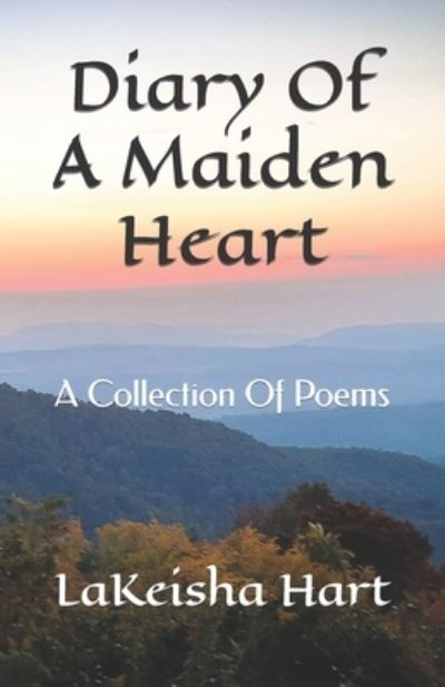 Cover for Lakeisha Hart · Diary Of A Maiden Heart: A Collection Of Poems (Paperback Book) (2021)