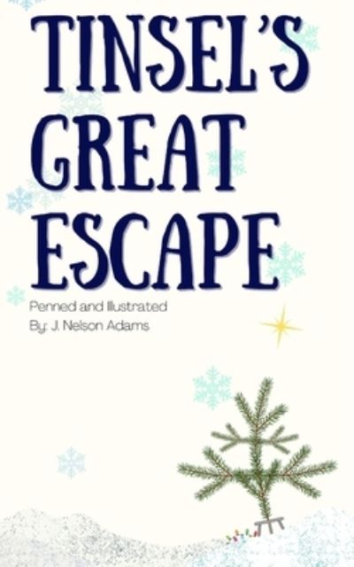 Tinsel's Great Escape - J Nelson Adams - Books - Independently Published - 9798534973341 - July 10, 2021