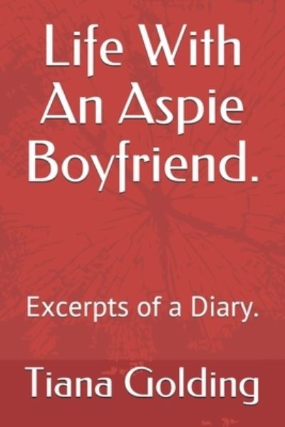 Cover for Tiana Golding · Life With An Aspie Boyfriend. (Paperback Book) (2020)