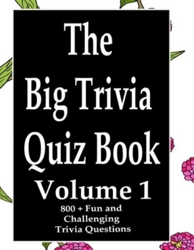 The Big Trivia Quiz Book, Volume 1 - Ts - Livres - Independently Published - 9798574023341 - 29 novembre 2020