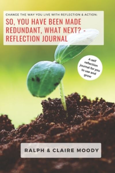 Ralph Moody · So, You Have Been Made Redundant What Next? Reflection Journal (Paperback Book) (2020)