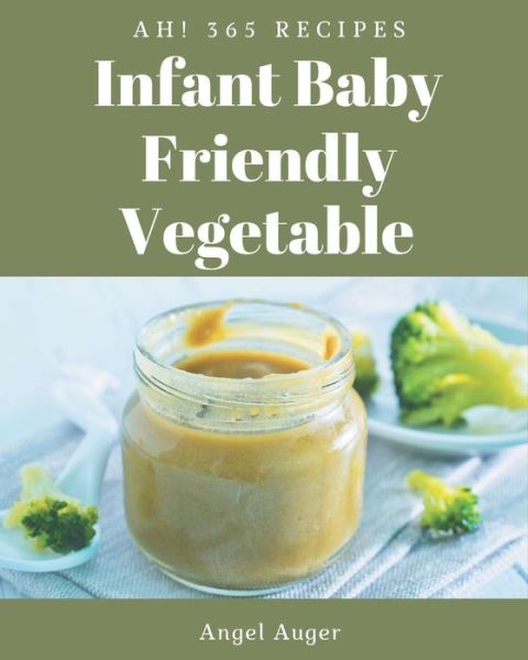 Cover for Angel Auger · Ah! 365 Infant Baby Friendly Vegetable Recipes (Paperback Book) (2020)