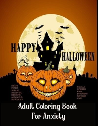 Cover for Grilly Olive Press · Adult Coloring Book For Anxiety Heavy Paper Stress Relieving Designs Animals &amp; Mandalas Skulls Spiders Bats Pumpkins Witches Cats (Pocketbok) (2020)