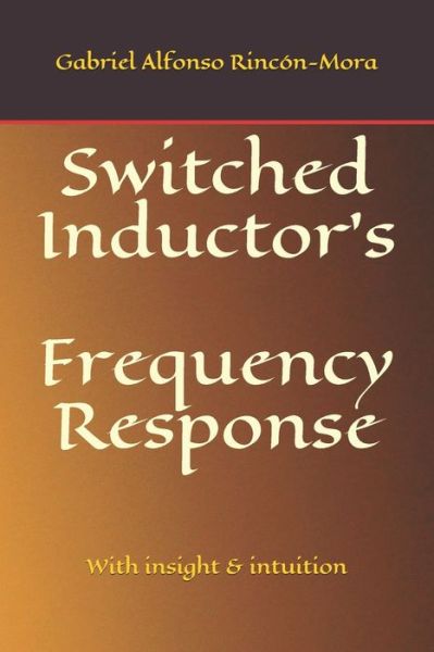 Cover for Gabriel Alfonso Rincon-Mora · Switched Inductor's Frequency Response: With insight &amp; intuition (Paperback Book) (2020)