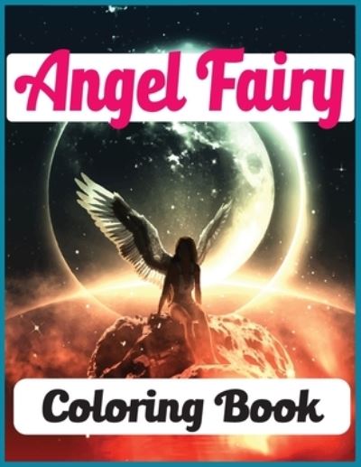 Angel Fairy Coloring Book - Farabi Foysal - Kirjat - Independently Published - 9798728125341 - torstai 25. maaliskuuta 2021