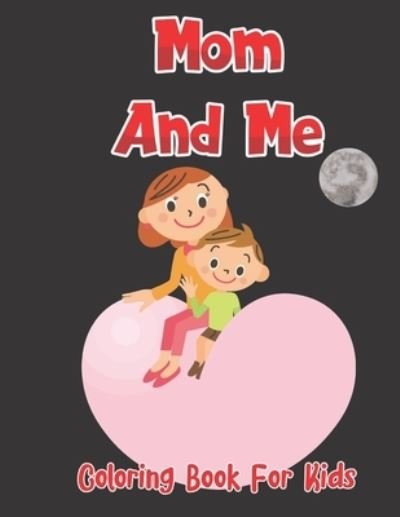 Mom And Me Coloring Book For Kids - Robert Smith - Bøker - Independently Published - 9798738939341 - 15. april 2021