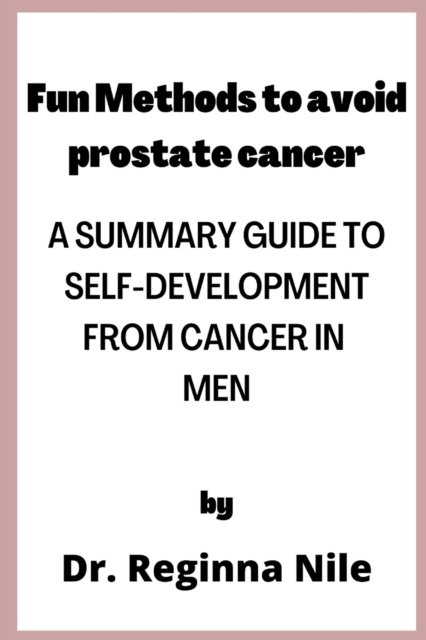 Fun Methods to avoid Prostate Cancer: ways to improve health to prevent cancer in men - Dr Reginna Nile - Boeken - Independently Published - 9798845664341 - 9 augustus 2022