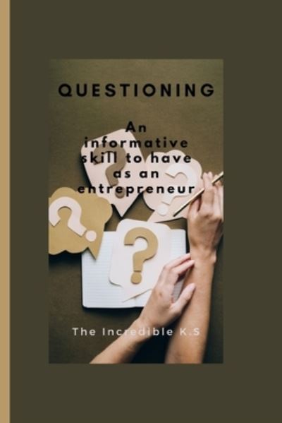 Cover for The Incredible K S · Questioning: An informative skill to have as an entrepreneur (Paperback Book) (2022)