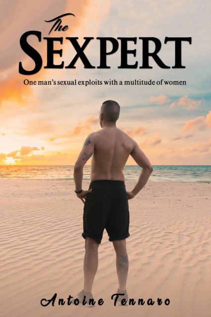 Cover for Antoine Tennaro · The Sexpert: One man's sexual exploits with a multitude of women (Hardcover Book) (2024)