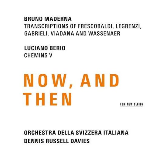 Maderna & Berio: Now. And Then - Dennis Russell Davies & Orchestra Della Svizzera Italiana - Música - ECM NEW SERIES - 0028948150342 - 27 de octubre de 2017
