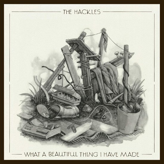 Cover for The Hackles · What A Beautiful Thing I Have Made (CD) (2023)