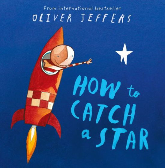 How to Catch a Star - Oliver Jeffers - Livros - HarperCollins Publishers - 9780007150342 - 3 de maio de 2005