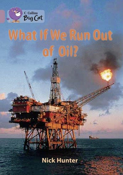 Cover for Nick Hunter · What If We Run Out of Oil?: Band 18/Pearl - Collins Big Cat (Paperback Bog) (2012)