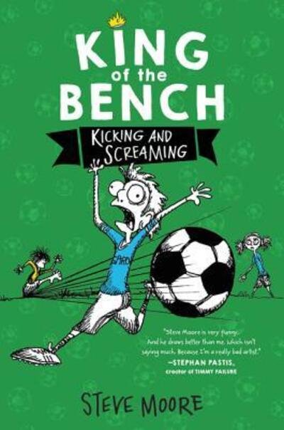 Cover for Steve Moore · King of the Bench: Kicking &amp; Screaming - King of the Bench (Innbunden bok) [First edition. edition] (2018)