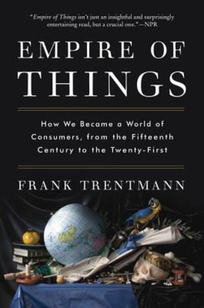 Cover for Frank Trentmann · Empire of Things: How We Became a World of Consumers, from the Fifteenth Century to the Twenty-First (Taschenbuch) (2017)