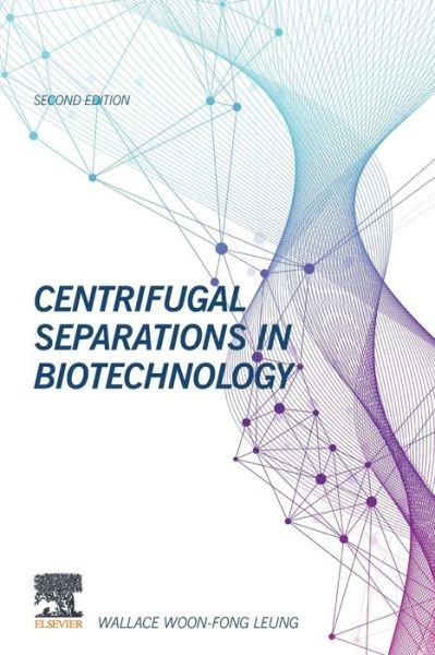 Cover for Woon-Fong Leung, Wallace (Distinguished Research Professor, Department of Mechanical Engineering, The Hong Kong Polytechnic University, Hong Kong) · Centrifugal Separations in Biotechnology (Taschenbuch) (2020)