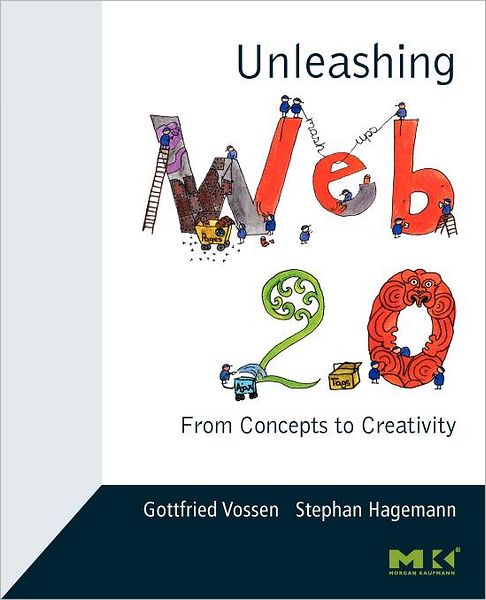 Cover for Vossen, Gottfried (Institur fur Wirtschaftsinformatik, Universitat Munster, Department of Information Systems, University of Muenster, Germany) · Unleashing Web 2.0: From Concepts to Creativity (Paperback Book) (2007)