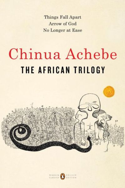 Cover for Chinua Achebe · The African Trilogy: Things Fall Apart; Arrow of God; No Longer at Ease - Penguin Classics Deluxe Edition (Taschenbuch) (2017)