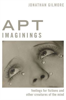 Cover for Gilmore, Jonathan (Associate Professor of Philosophy, Associate Professor of Philosophy, CUNY) · Apt Imaginings: Feelings for Fictions and Other Creatures of the Mind - Thinking Art (Innbunden bok) (2020)