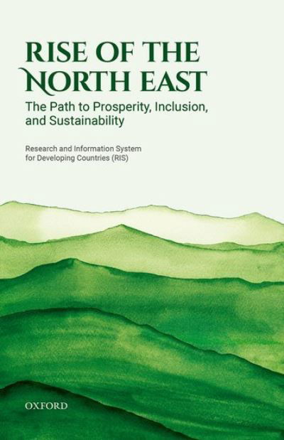 Rise of the North East: The Path to Prosperity, Inclusion, and Sustainability - Research and Information System for Developing Countries (RIS) - Kirjat - Oxford University Press - 9780192849342 - maanantai 13. maaliskuuta 2023