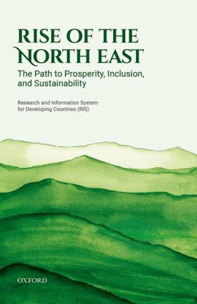 Rise of the North East: The Path to Prosperity, Inclusion, and Sustainability - Research and Information System for Developing Countries (RIS) - Kirjat - Oxford University Press - 9780192849342 - maanantai 13. maaliskuuta 2023