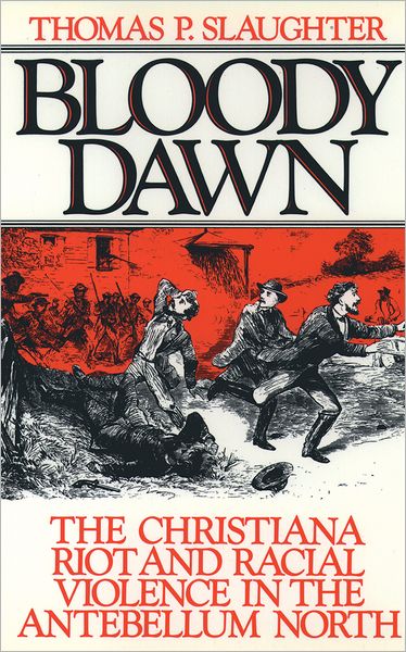 Cover for Slaughter, Thomas P. (Associate Professor of History, Associate Professor of History, Rutgers University) · Bloody Dawn: The Christiana Riots and Racial Violence of the Antebellum North (Paperback Book) (1994)