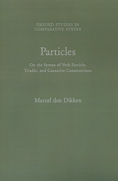 Cover for Dikken, Marcel den (Professor of Linguistics, Professor of Linguistics, Vrije Universiteit, Amsterdam) · Particles: On the Syntax of Verb-Particle, Triadic and Causative Constructions - Oxford Studies in Comparative Syntax (Hardcover Book) (1995)