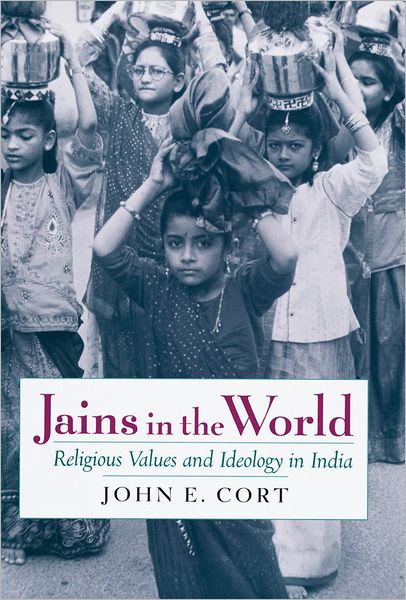 Cover for Cort, John E. (Professor of Religion, Professor of Religion, Denison University) · Jains in the World: Religious Values and Ideology in India (Hardcover Book) (2001)