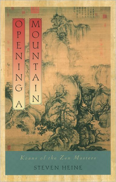 Cover for Heine, Steven (Professor of Religious Studies and History, Professor of Religious Studies and History, Florida International University) · Opening a Mountain: Koans of the Zen Masters (Paperback Book) (2004)