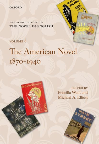 Cover for Priscilla Wald · The Oxford History of the Novel in English: Volume 6: The American Novel 1870-1940 - Oxford History of the Novel in English (Gebundenes Buch) (2014)