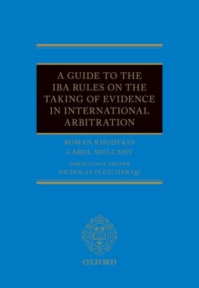 Cover for Khodykin, Roman (Bryan Cave Leighton Paisner LLP) · A Guide to the IBA Rules on the Taking of Evidence in International Arbitration (Hardcover Book) (2019)