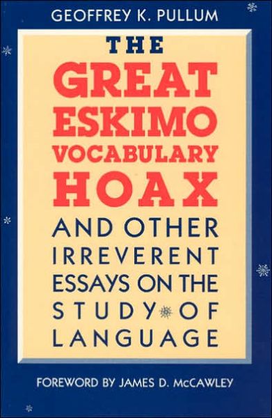 Cover for Geoffrey K. Pullum · The Great Eskimo Vocabulary Hoax and Other Irreverent Essays on the Study of Language (Paperback Book) [2nd edition] (1991)