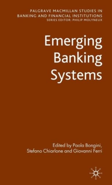 Cover for Paola Bongini · Emerging Banking Systems - Palgrave Macmillan Studies in Banking and Financial Institutions (Hardcover Book) (2009)