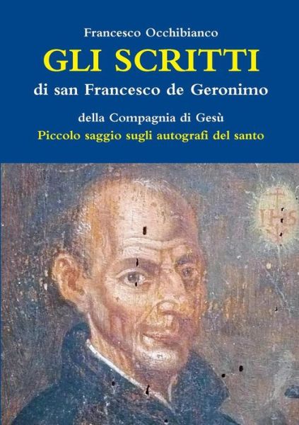 Cover for Francesco Occhibianco · Gli scritti di san Francesco de Geronimo S.I. (Paperback Book) (2017)