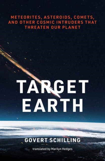 Cover for Govert Schilling · Target Earth: Meteorites, Asteroids, Comets, and Other Cosmic Intruders That Threaten Our Planet (Hardcover Book) (2025)