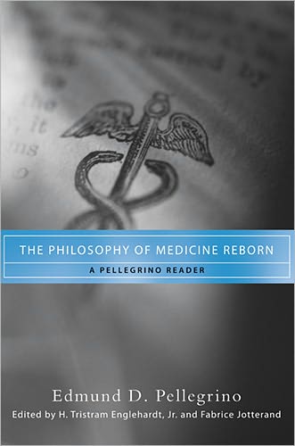 Cover for Edmund D. Pellegrino · The Philosophy of Medicine Reborn: A Pellegrino Reader - Notre Dame Studies in Medical Ethics and Bioethics (Paperback Book) (2008)