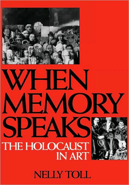 Cover for Nelly Toll · When Memory Speaks: The Holocaust in Art (Hardcover Book) (1998)