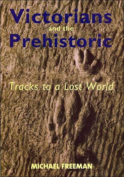 Cover for Michael Freeman · Victorians and the Prehistoric: Tracks to a Lost World (Inbunden Bok) (2004)