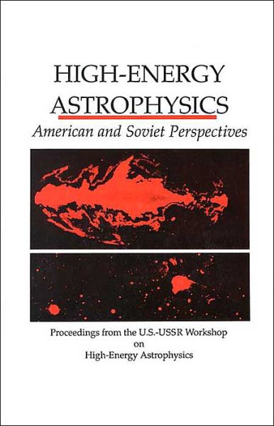 Cover for National Academy of Sciences · High-Energy Astrophysics: American and Soviet Perspectives / Proceedings from the U.S.-U.S.S.R. Workshop on High-Energy Astrophysics (Pocketbok) (1991)