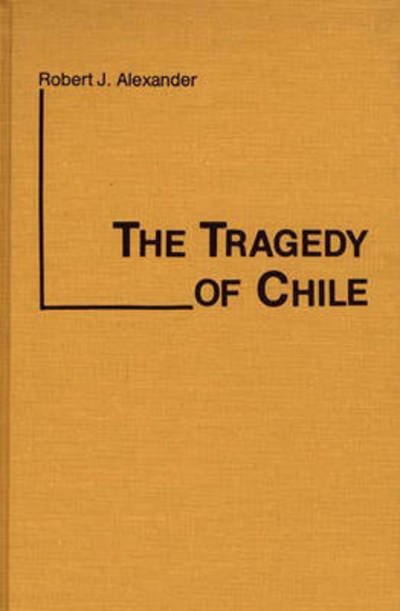 Cover for Robert J. Alexander · The Tragedy of Chile (Inbunden Bok) (1978)