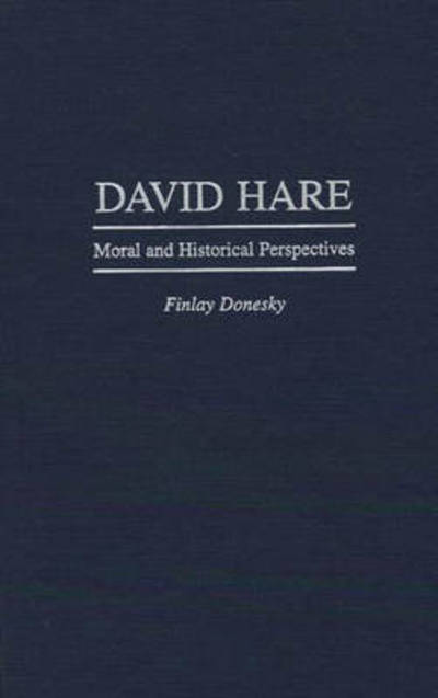 Cover for Finlay Donesky · David Hare: Moral and Historical Perspectives (Hardcover Book) (1996)