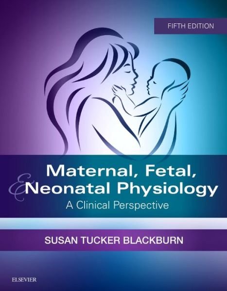 Cover for Blackburn, Susan, PhD, RN, C, FAAN (Parent and Child Nursing, University of Washington, Seattle, WA) · Maternal, Fetal, &amp; Neonatal Physiology: A Clinical Perspective (Pocketbok) (2018)