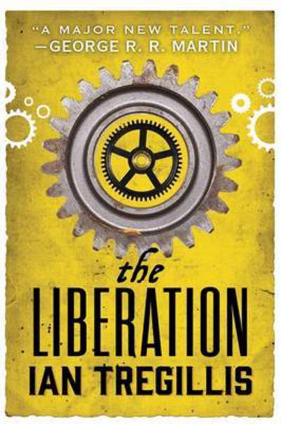 Cover for Ian Tregillis · The Liberation: Book Three of The Alchemy Wars - Alchemy War (Paperback Book) (2016)