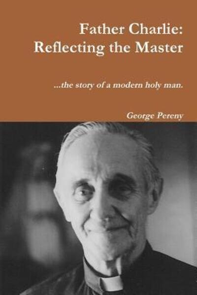 Cover for George Pereny · Father Charlie : Reflecting the Master (Paperback Bog) (2018)