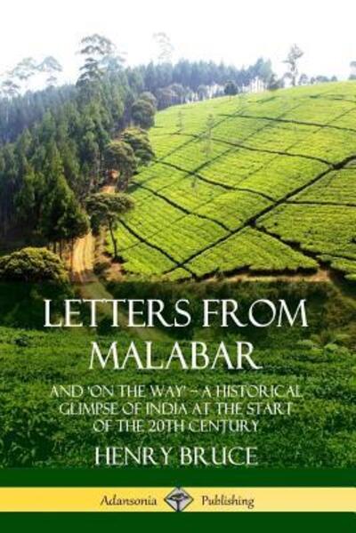 Cover for Henry Bruce · Letters from Malabar : And 'On the Way' - A Historical Glimpse of India at the Start of the 20th Century (Paperback Book) (2019)