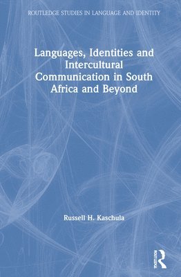 Cover for Kaschula, Russell H (Rhodes University, South Africa) · Languages, Identities and Intercultural Communication in South Africa and Beyond - Routledge Studies in Language and Identity (Hardcover Book) (2021)