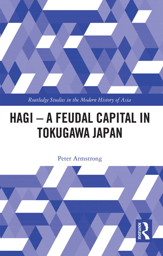 Cover for Peter Armstrong · Hagi - A Feudal Capital in Tokugawa Japan - Routledge Studies in the Modern History of Asia (Paperback Book) (2020)